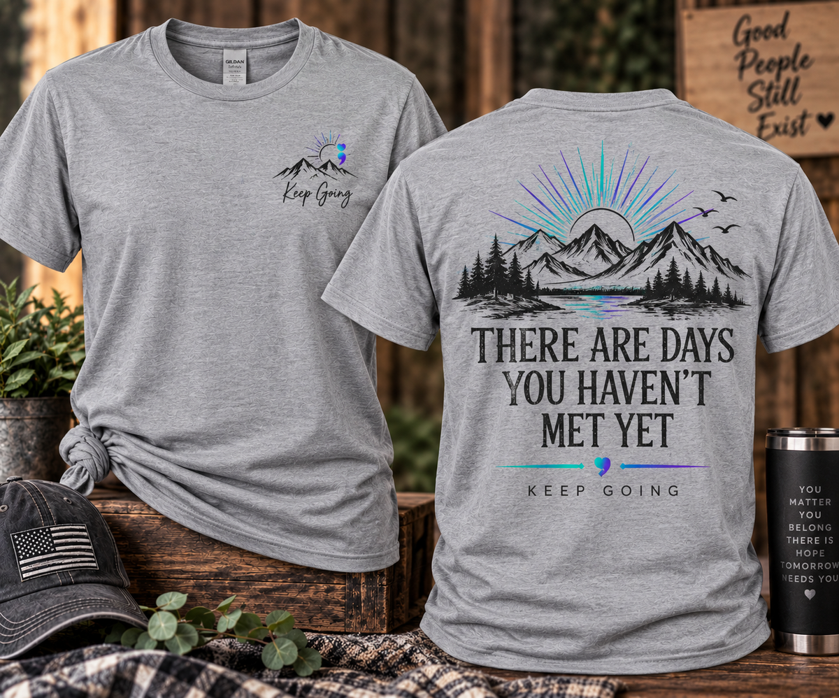 There Are Days You Haven’t Met Yet – Suicide Prevention T-Shirt